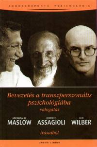 Roberto Assagioli - Abraham Harold Maslow - Ken Wilber - Bevezetés a transzperszonális pszichológiába