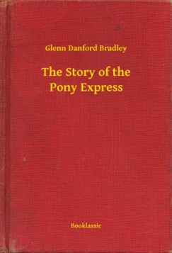 Glenn Danford Bradley - The Story of the Pony Express