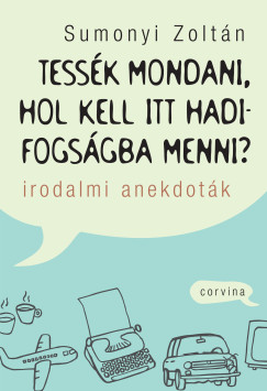 Tess�k mondani, hol kell itt hadifogs�gba menni? - Irodalmi anekdot�k