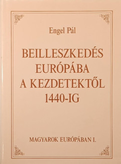 Engel Pál - Beilleszekedés Európába, a kezdetektől 1440-ig
