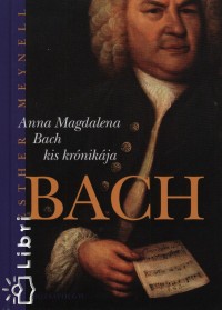 Esther Meynell - Anna Megdalena Bach kis krnikja