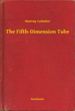 Murray Leinster - The Fifth-Dimension Tube