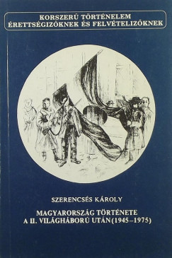 Szerencss Kroly - Magyarorszg trtnete a II. vilghbor utn (1945-1975)