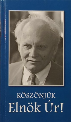 László Ágnes (Szerk.) - Köszönjük, Elnök Úr!