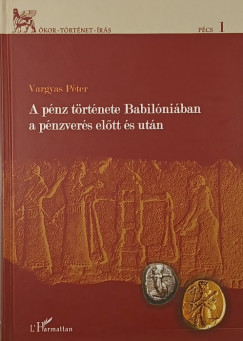 Vargyas Péter - A pénz története Babilóniában a pénzverés előtt és után