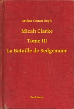 Doyle Arthur Conan - Micah Clarke - Tome III - La Bataille de Sedgemoor