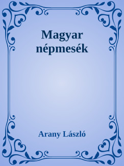 Arany Lszl - Magyar npmesk