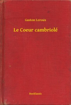 Leroux Gaston - Gaston Leroux - Le Coeur cambriol