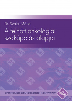 Dr.Szalai Mrta - A felntt onkolgiai szakpols alapjai