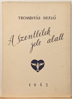 Trombits Dezs - A Szentllek jele alatt