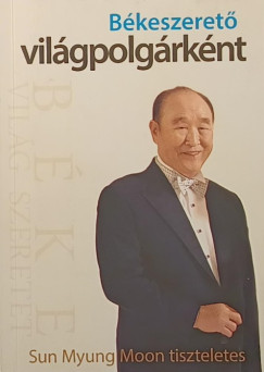 Sun Myung Moon - Békeszerető világpolgárként