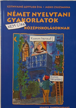 Mekis Zsuzsanna - Szitnyain Gottlieb va - Nmet nyelvtani gyakorlatok nem csak kzpiskolsoknak