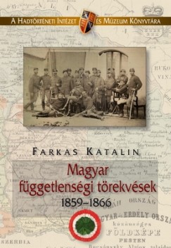 Dr. Farkas Katalin - Magyar fggetlensgi trekvsek 1859-1866