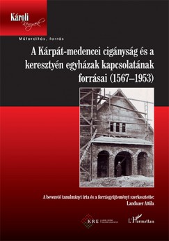 Landauer Attila   (Szerk.) - A Krpt-medencei cignysg s a keresztyn egyhzak kapcsolatnak forrsai (1567-1953)