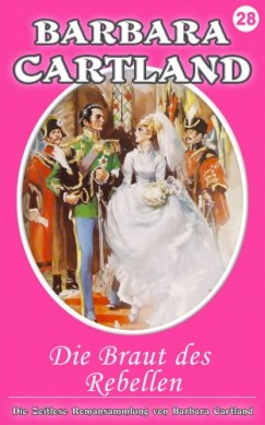 Barbara Cartland - Die Braut des Rebellen