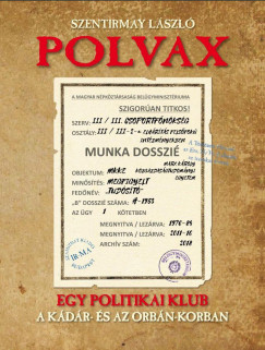 Szentirmay Lszl - Polvax - Egy politikai klub a Kdr- s az Orbn-korszakban