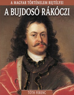 Tth Ferenc - A bujdos Rkczi - A magyar trtnelem rejtlyei