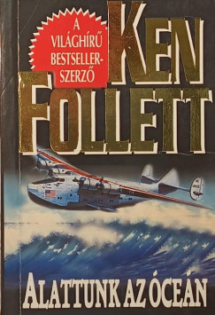 Ken Follett - Alattunk az óceán