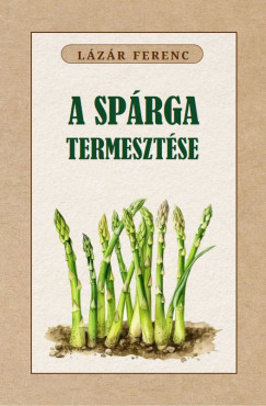 L�z�r Ferenc - A sp�rga termeszt�se