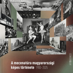 L. Horváth Katalin   (Szerk.) - A mecenatúra magyarországi képes története 1900-2025