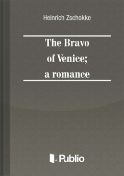Heinrich Zschokke - The Bravo of Venice; a romance