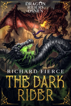 Richard Fierce - The Dark Rider - Dragon Riders of Osnen Book 10
