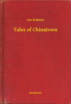 Sax Rohmer - Tales of Chinatown