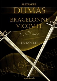 Alexandre Dumas - Bragelonne Vicomte vagy tz vvel ksbb 4. ktet