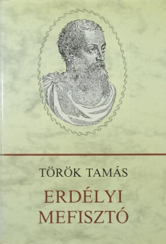 Török Tamás - Erdélyi Mefisztó