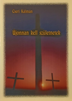 Cseri Klmn - jonnan kell szletnetek