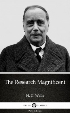 H. G. Wells - The Research Magnificent by H. G. Wells (Illustrated)