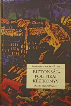 De�k P�ter   (Szerk.) - Biztons�gpolitikai k�zik�nyv