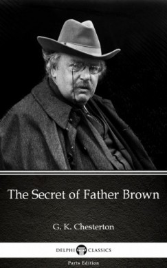 G. K. Chesterton - The Secret of Father Brown by G. K. Chesterton (Illustrated)
