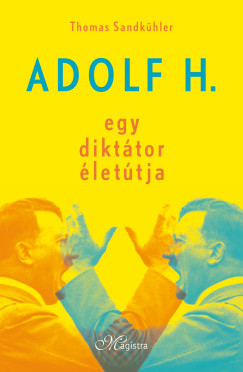 Thomas Sandkhler - Adolf H. - Egy dikttor lettja
