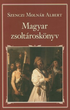 Szenczi Molnr Albert - Magyar zsoltrosknyv