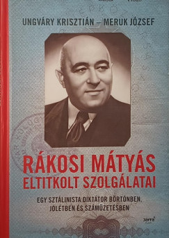 Meruk Jzsef - Ungvry Krisztin - Rkosi Mtys eltitkolt szolglatai