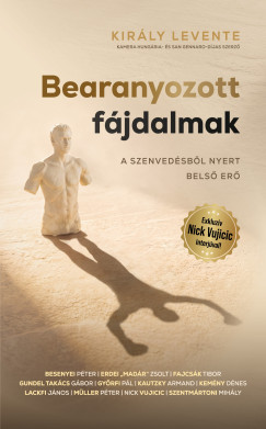 Király Levente - Bearanyozott fájdalmak - A szenvedésből nyert belső erő