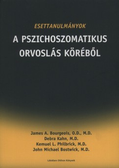 John Michael Bostwick - James A. Bourgeois - Debra Kahn - Kemuel L. Philbrick - Esettanulmnyok a pszichoszomatikus orvosls krbl