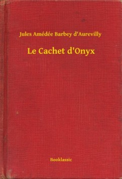 Jules Am�d�e Barbey D'Aurevilly - Le Cachet d'Onyx