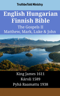 TruthBeTold Ministry - English Hungarian Finnish Bible - The Gospels II - Matthew, Mark, Luke & John