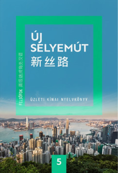 Új Selyemút - Üzleti kínai nyelvkönyv 5.