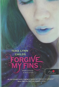 Tera Lynn Childs - Forgive my fins - Hablenyok kmljenek