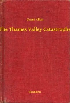 Grant Allen - The Thames Valley Catastrophe