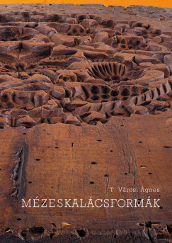 T. V�rosi �gnes - Sz�kely Zolt�n   (Szerk.) - Tanai Csaba   (SZERK.) - M�zeskal�csform�k