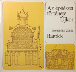 Szentkir�lyi Zolt�n - Az �p�t�szet t�rt�nete - �jkor - Barokk