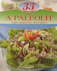 Maros Edit (Szerk.) - 33 étel a paleolit táplálkozás jegyében