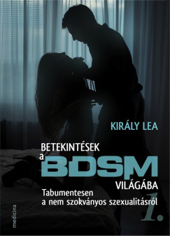 Kir�ly Lea   (Szerk.) - Betekint�sek a BDSM vil�g�ba