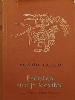 Passuth Lszl - Esisten siratja Mexikt