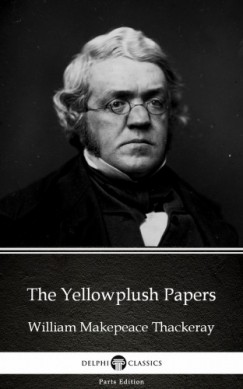 William Makepeace Thackeray - The Yellowplush Papers by William Makepeace Thackeray (Illustrated)