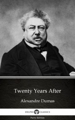 Alexandre Dumas - Twenty Years After by Alexandre Dumas (Illustrated)